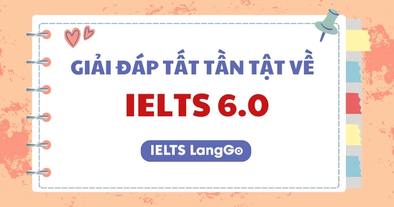 IELTS 6.0 là cao hay thấp? Những lợi ích khi có IELTS 6.0