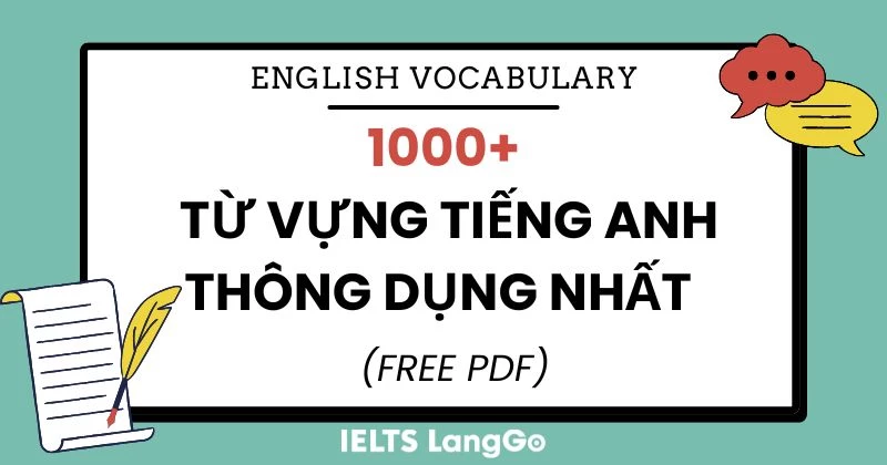 Trọn bộ 1000+ từ vựng Tiếng Anh thông dụng nhất theo chủ đề (Free PDF)