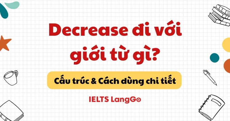 Decrease đi với giới từ gì? Cấu trúc Decrease và cách dùng chi tiết