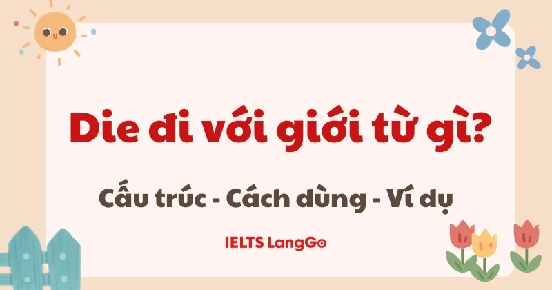 Die đi với giới từ gì? Ý nghĩa, Cấu trúc và Cách dùng chi tiết