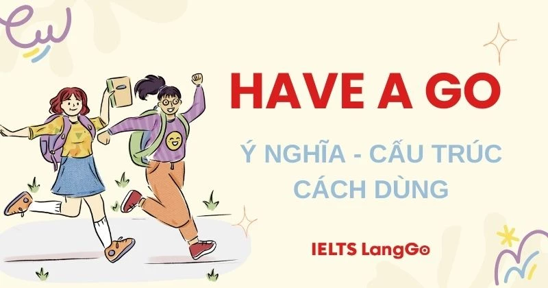 Have a go nghĩa là gì? Cấu trúc, cách dùng và bài tập vận dụng