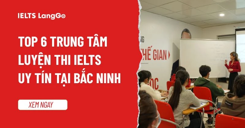 [Review] Top 6 trung tâm học IELTS ở Bắc Ninh uy tín, đáng tin cậy nhất