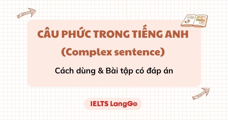 Câu phức trong tiếng Anh (Complex sentence): Cách dùng & Bài tập chi tiết