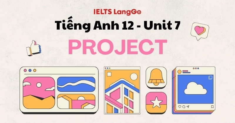 Soạn Project - Unit 7 Lớp 12 Sách mới Global Success (Trang 99)