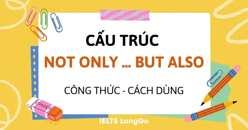 Cấu trúc Not only but also: Ý nghĩa, cách dùng và bài tập vận dụng