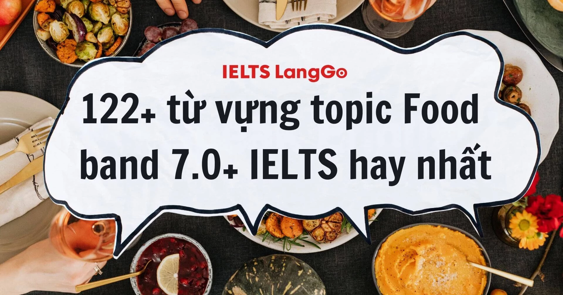 122+ Food vocabulary IELTS: Bộ từ vựng band 7.0+ hay nhất