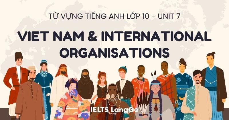 Từ vựng Unit 7 lớp 10 Global Success: Viet Nam and international organisations