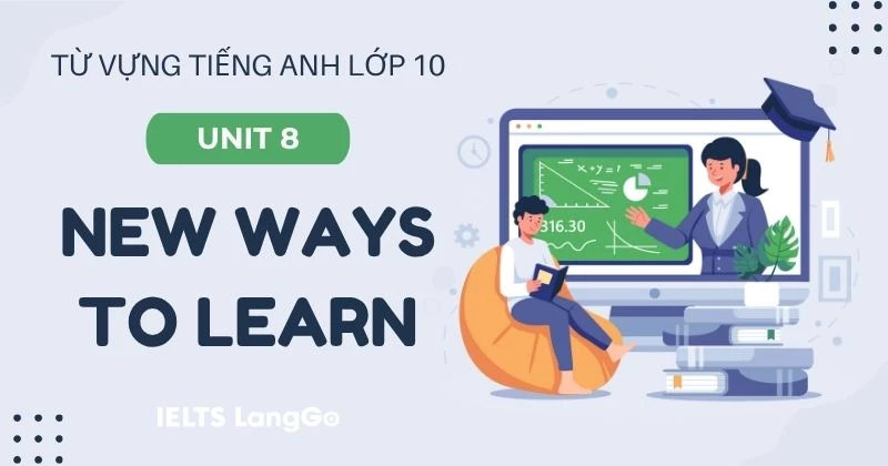 Từ vựng Unit 8 lớp 10 Global Success chủ đề New ways to learn