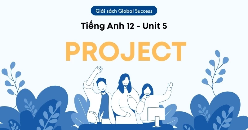 Soạn chi tiết Project - Unit 5 - lớp 12 Global Success (Trang 71)