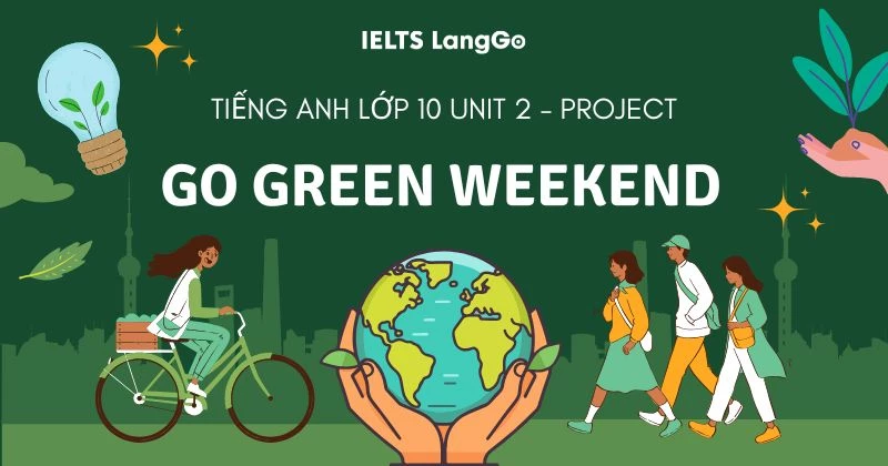 Hướng dẫn thực hiện Project Unit 2 Tiếng Anh 10: Go Green Weekend