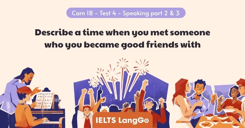 Giải đề Describe a time when you met someone who you became good friends with Part 2 và 3