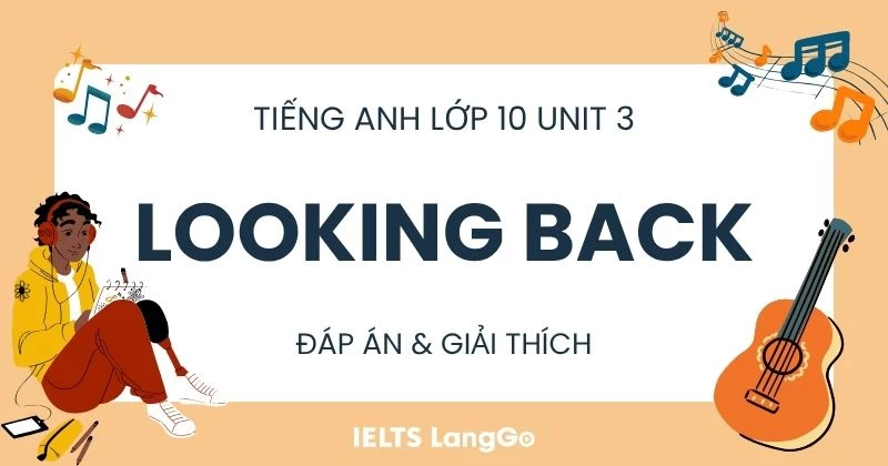 Soạn Looking back Unit 3 Tiếng Anh 10 Sách Global Success chi tiết