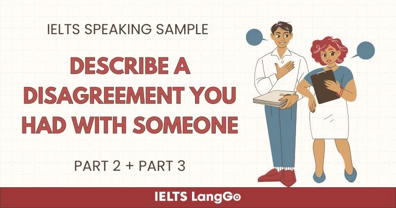 Giải đề Describe a disagreement you had with someone Part 2 và 3