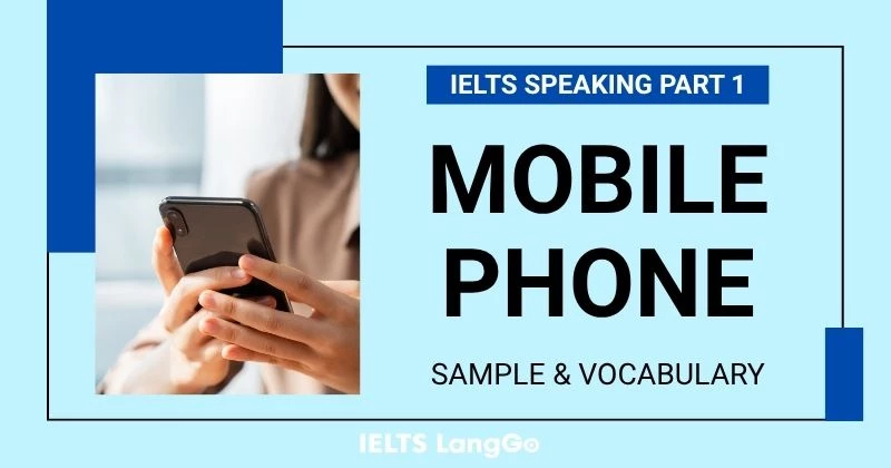 Bài mẫu IELTS Speaking Part 1 Topic Mobile phone và Từ vựng ghi điểm