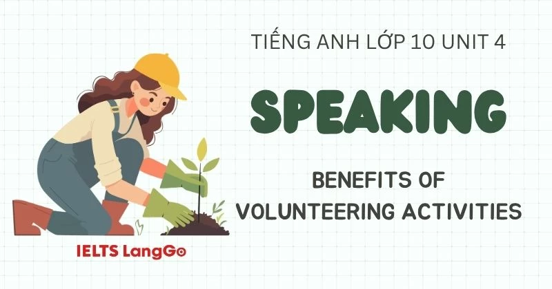 Soạn Tiếng Anh 10 Unit 4 Speaking: Benefits of volunteering activities