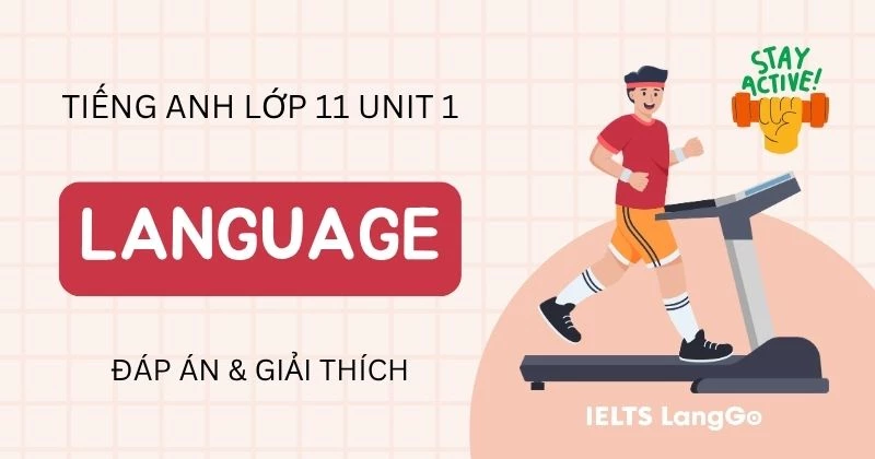 Đáp án Language Unit 1 Tiếng Anh 11 Global Success kèm giải thích