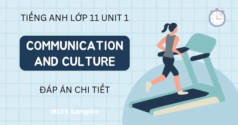 Tiếng Anh lớp 11 Unit 1 Communication and culture: Đáp án chi tiết