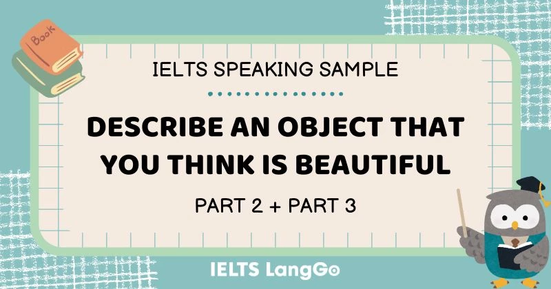 Giải đề Describe an object that you think is beautiful Part 2 & Part 3