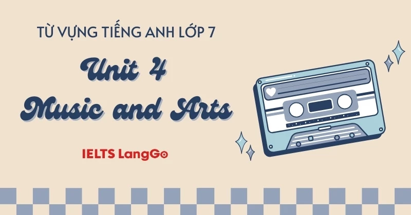 Tổng hợp đầy đủ từ vựng Tiếng Anh lớp 7: Unit 4 - Music and Arts