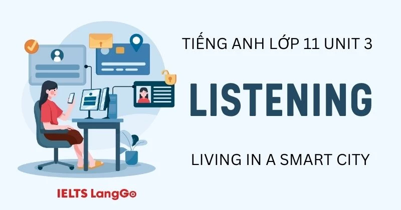Đáp án phần Listening Unit 3 Tiếng Anh 11 Global Success chi tiết