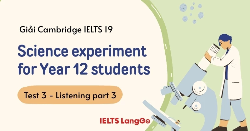 Giải Cambridge 19 - Test 3 - Listening Part 3: Science experiment for Year 12 students