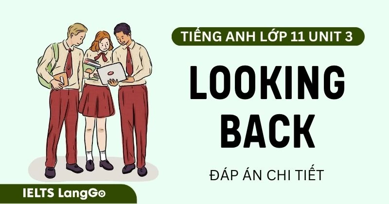 Đáp án Looking back Unit 3 Tiếng Anh lớp 11 Global success (Trang 36)