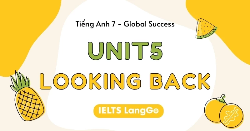 Hướng dẫn giải Tiếng Anh lớp 7 Unit 5 Looking back - Global Success