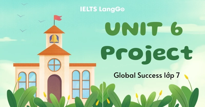 Soạn chi tiết Project - Unit 6 - Lớp 7 Global Success (Trang 69)