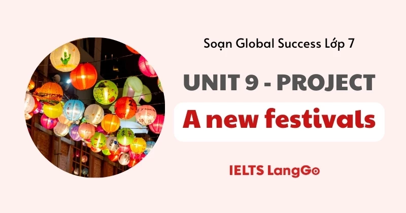 Soạn chi tiết Project - Unit 9 lớp 7: A new festivals (Global Success)