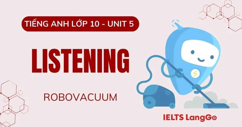 Đáp án phần Listening Unit 5 Tiếng Anh 10 Global Success: RoboVacuum