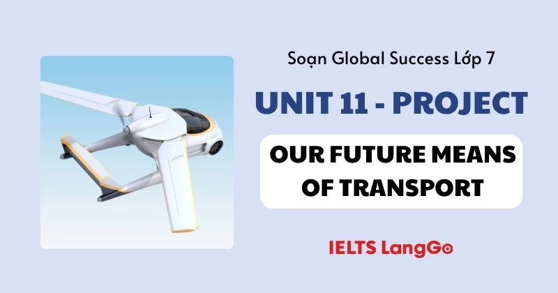 Soạn bài chi tiết Project - Unit 11 lớp 7 (Global Success)