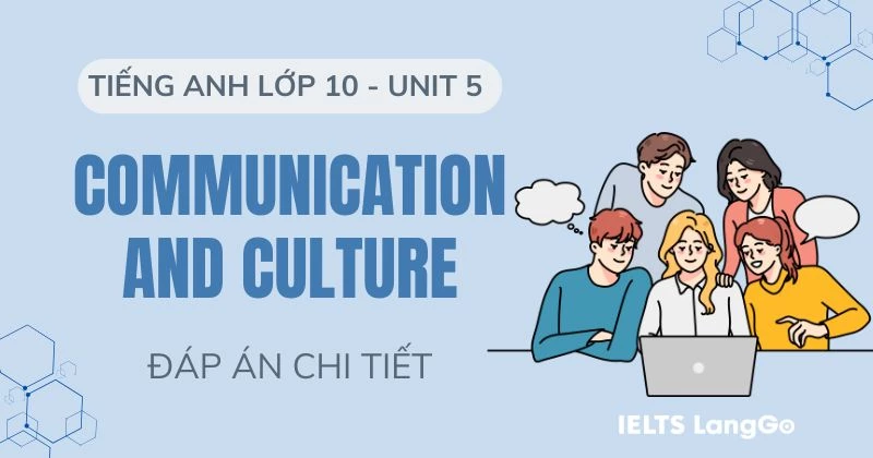 Lời giải Communication and Culture Unit 5 Tiếng Anh 10 Global Success