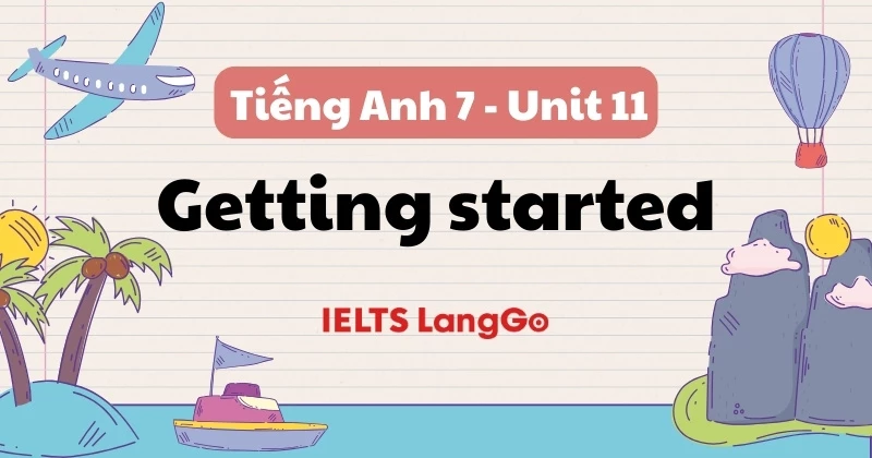 Đáp án chi tiết Tiếng Anh lớp 7 Unit 11 - Getting started (trang 114, 115)