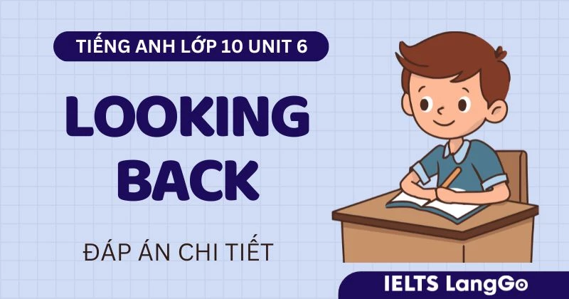 Đáp án Looking back Unit 6 tiếng Anh lớp 10 Global Success chi tiết