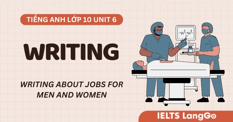 Tiếng Anh lớp 10 Unit 6 Writing: Writing about jobs for men and women