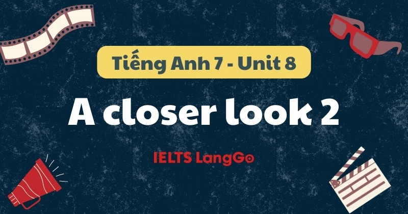 Đáp án chi tiết Tiếng Anh lớp 7 - Unit 8 - A closer look 2 (Global Success)