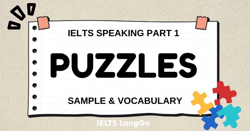 Giải đề IELTS Speaking Part 1 Topic Puzzles: Câu trả lời mẫu & Từ vựng