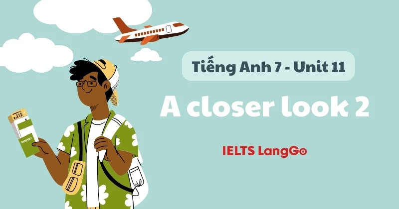 Giải chi tiết Tiếng Anh lớp 7 - Unit 11 - A closer look 2 (Global Success)