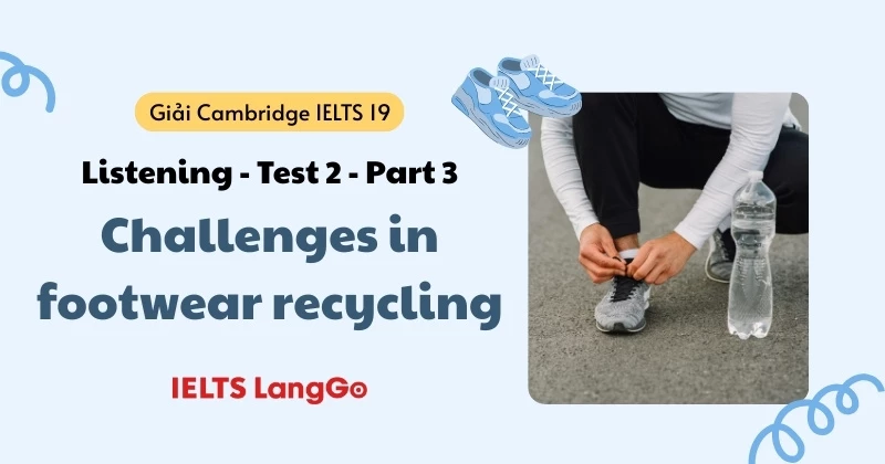 Giải Cam 19 Listening - Test 2 Part 3: Đáp án & Giải thích chi tiết