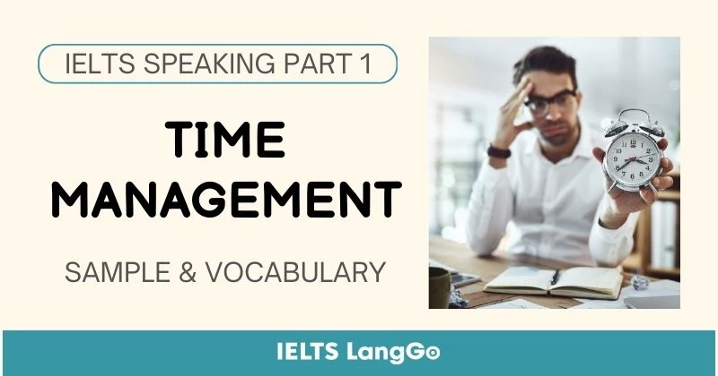 Giải đề IELTS Speaking Part 1 Topic Time management: Bài mẫu & Từ vựng