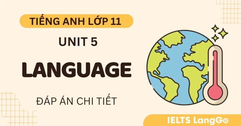 Lời giải phần Language Unit 5 lớp 11 Global Success đầy đủ, chi tiết