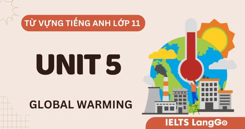 Tổng hợp Từ vựng Unit 5 lớp 11 Global Success chủ đề Global Warming