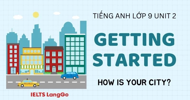 Đáp án Tiếng Anh 9 Unit 2 Getting started Global Success: City life
