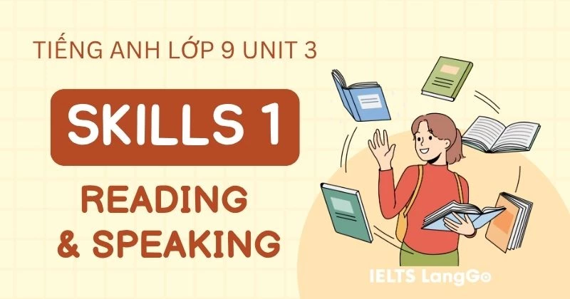 Tiếng Anh lớp 9 Unit 3 Skills 1 Global Success: Reading và Speaking