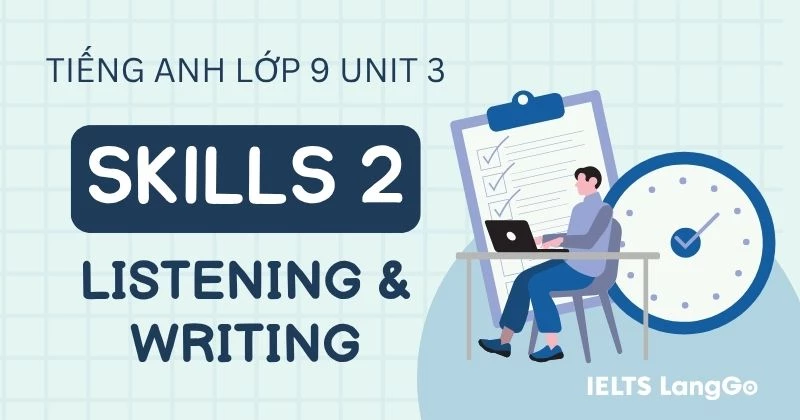 Tiếng Anh lớp 9 Unit 3 Skills 2 Global Success: Listening và Writing