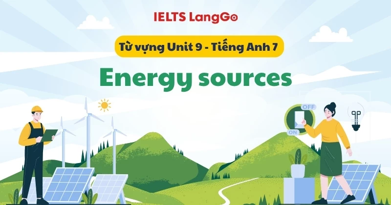 Tổng hợp từ vựng Unit 10 lớp 7: Energy sources (Global Success)