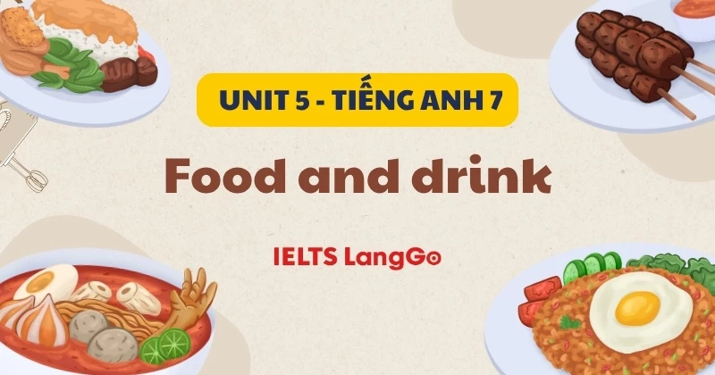 Soạn chi tiết Tiếng Anh lớp 7 - Unit 5: Food and drink (Global Success)