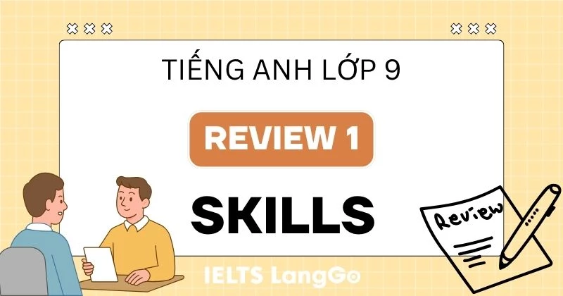 Đáp án Tiếng Anh lớp 9 Review 1 Skills Global Success chi tiết, đầy đủ