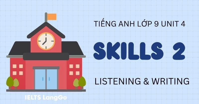 Tiếng Anh lớp 9 Unit 4 Skills 2 Global Success: Listening và Writing