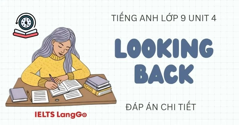 Đáp án phần Looking back Unit 4 lớp 9 sách Global Success chi tiết
